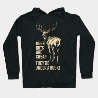 Deer Nuts Are Cheap They're Under A Buck Deer Funny Hunting Hoodie